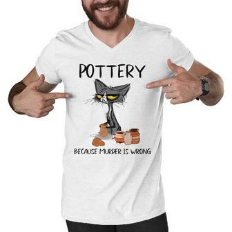Pottery Because Murder Is Wrong Funny Cat Lovers Men V-Neck Tshirt - Thegiftio UK
