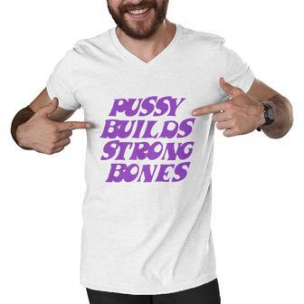 Pussy Builds Strong Bones Men V-Neck Tshirt - Monsterry