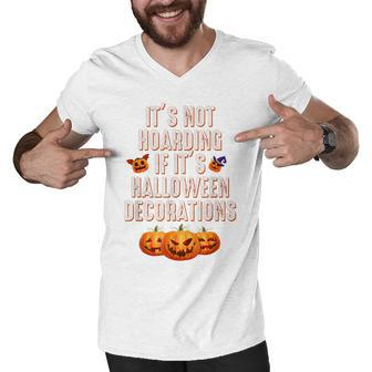 Quote Its Not Hoarding If Its Halloween Decorations Men V-Neck Tshirt - Thegiftio UK