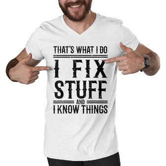 Thats What I Do I Fix Stuff And I Know Things Men V-Neck Tshirt - Thegiftio UK