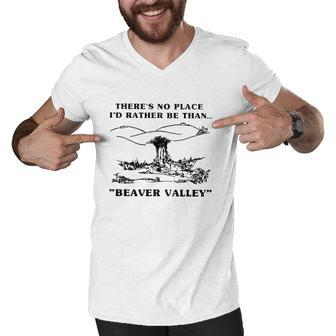Theres No Place Id Rather Be Than Beaver Valley Funny Men V-Neck Tshirt - Thegiftio UK