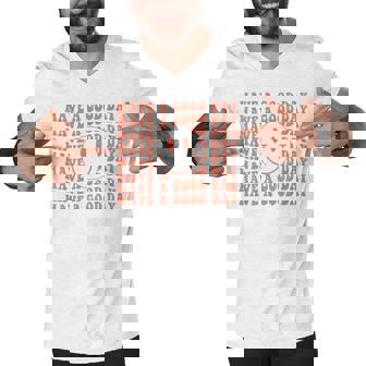 Vintage Have A Good Day Retro Funny Aesthetic Men V-Neck Tshirt - Thegiftio