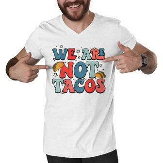 We Are Not Tacos Jill Biden Breakfast Taco Latino Quote Men V-Neck Tshirt - Seseable
