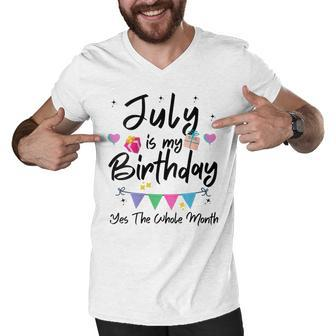 Womens July Is My Birthday Month Yes The Whole Month Funny Girl Men V-Neck Tshirt - Seseable