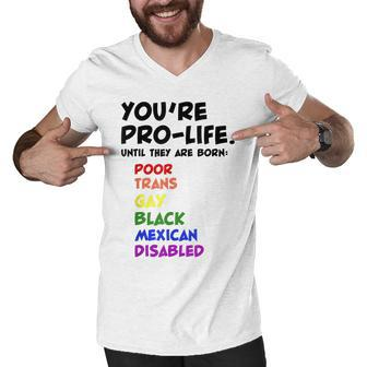 Youre Prolife Until They Are Born Poor Trans Gay Lgbtq Men V-Neck Tshirt - Seseable