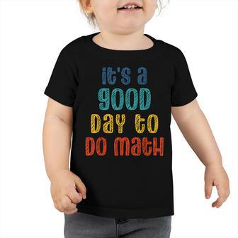 Back To School Its A Good Day To Do Math Funny Teachers Toddler Tshirt - Thegiftio UK