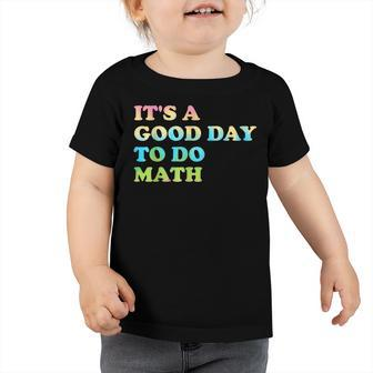 Back To School Its A Good Day To Do Math Teachers Day Toddler Tshirt - Thegiftio UK
