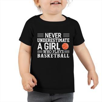 Basketball Never Underestimate A Girl Who Plays Basketball Gift Toddler Tshirt - Monsterry