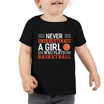 Basketball Never Underestimate A Girl Who Plays Basketball Great Gift Toddler Tshirt - Monsterry