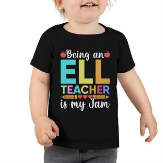 Being An Ell Teacher Is My Jam For Back To School Teachers Gift Toddler Tshirt - Monsterry DE