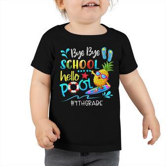 Bye Bye School Hello Pool Team 4Th Grade End Of School Year Toddler Tshirt - Seseable