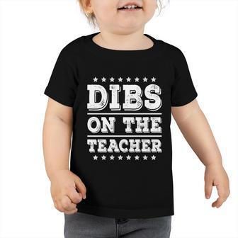 Dibs On The Teacher Funny School Teacher Wife Girlfriend Gift Toddler Tshirt - Monsterry