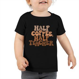 First Day Of School Half Coffee Half Teachers Retro Gift For Teacher Graphic Design Printed Casual Daily Basic V2 Toddler Tshirt