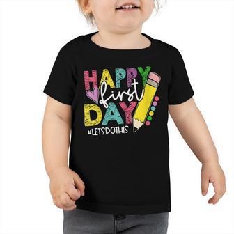 Happy First Day Lets Do This Welcome Back To School Toddler Tshirt - Seseable