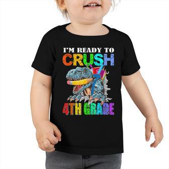 Im Ready To Crush 4Th Grade Dinosaur T-Rex Back To School Toddler Tshirt - Seseable