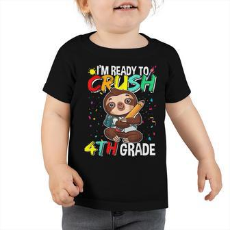 Im Ready To Crush 4Th Grade Funny Sloth Back To School Toddler Tshirt - Seseable