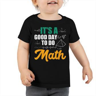 Its A Good Day To Do Math Toddler Tshirt - Seseable