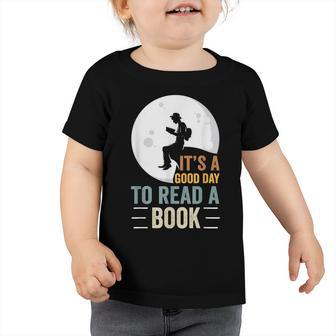 Its A Good Day To Read A Book Funny Book Lovers Women Toddler Tshirt - Thegiftio UK