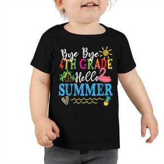 Last Day Of School Bye Bye 4Th Grade Hello Summer Teacher Toddler Tshirt - Seseable