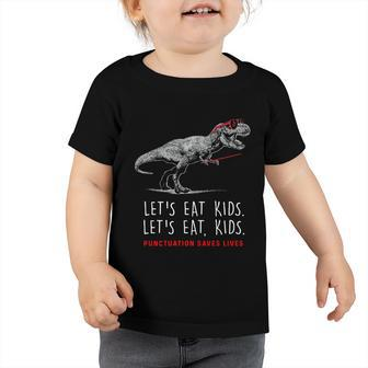 Lets Eat Kids Gift Punctuation Saves Lives Funny Grammar Funny Gift Toddler Tshirt - Monsterry