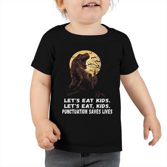 Lets Eat Kids Punctuation Saves Lives Grammar Teacher Funny Gift Toddler Tshirt - Monsterry