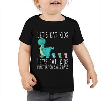 Lets Eat Kids Punctuation Saves Lives Grammar Teacher Funny Great Gift Toddler Tshirt - Monsterry