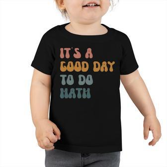 Math Teacher Its A Good Day To Do Math Back To School Toddler Tshirt - Thegiftio UK