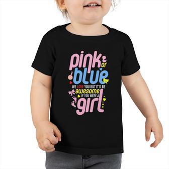 Pink Or Blue We Love You But Awesome If Girl Gender Reveal Great Gift Toddler Tshirt - Monsterry