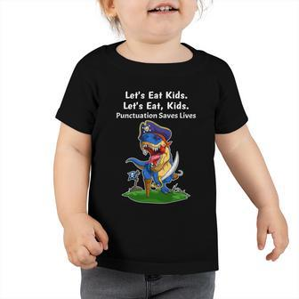 Pirate Dinosaur Funny Lets Eat Kids Punctuation Saves Lives Great Gift Toddler Tshirt - Monsterry AU