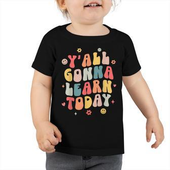 Retro Groovy First Day Of School Yall Gonna Learn Today Toddler Tshirt - Thegiftio UK