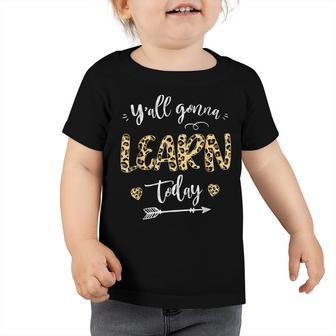 Teacher First Day Of School Yall Gonna Learn Today Toddler Tshirt - Thegiftio UK