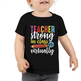 Teacher Strong In Class Or Virtually Cute Gift Back To Online School Cute Gift Toddler Tshirt - Thegiftio UK