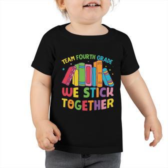 Team Fourth Grade We Stick Together Funny 4Th Grade Back To School Toddler Tshirt - Monsterry