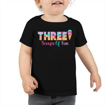 Three Scoops Of Fun Ice Cream Girls 3Rd Birthday V2 Toddler Tshirt - Seseable