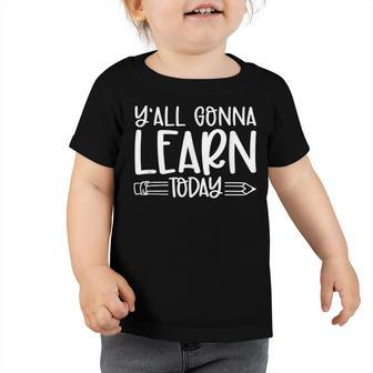 Yall Gonna Learn Today Funny Teacher Life Teacher Quotes Toddler Tshirt - Thegiftio UK