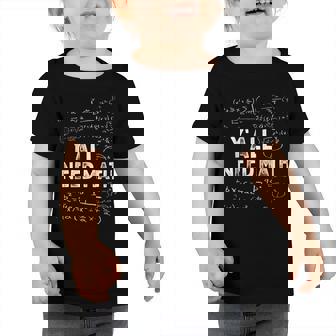 Yall Need Math Funny Mathematics Formulas For Math Teacher Toddler Tshirt - Thegiftio