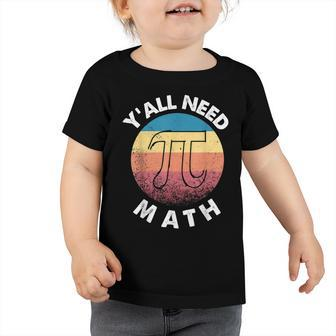 Yall Need Math Funny Mathematics Teacher Pi Number Retro Toddler Tshirt - Thegiftio UK