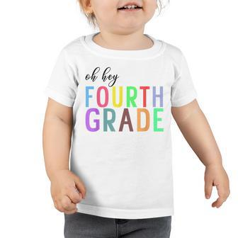 Oh Hey Fourth Grade Back To School 4Th Grade Teacher Student Toddler Tshirt - Seseable