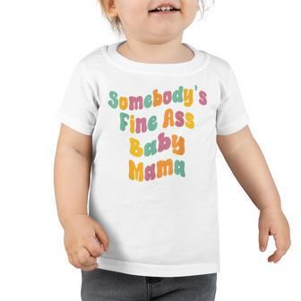 Somebodys Fine Ass Baby Mama Funny Mom Cute Saying Vintage  Toddler Tshirt