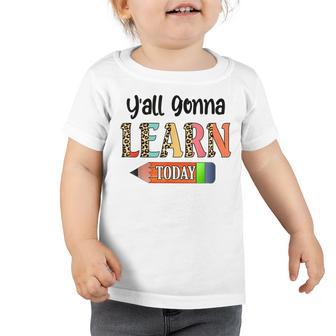 Yall Gonna Learn Today Teacher First Day Of School Toddler Tshirt - Thegiftio UK