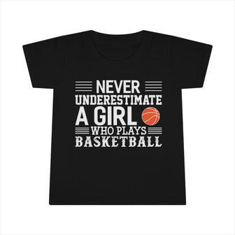 Basketball Never Underestimate A Girl Who Plays Basketball Gift Infant Tshirt - Monsterry
