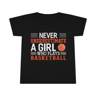 Basketball Never Underestimate A Girl Who Plays Basketball Great Gift Infant Tshirt - Monsterry