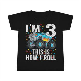 Im 3 This Is How I Roll Monster Truck 3Rd Birthday Boy Infant Tshirt - Seseable