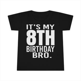 It&8217S My 8Th Birthday Bro Eighth Birthday Party Boys Girls Infant Tshirt