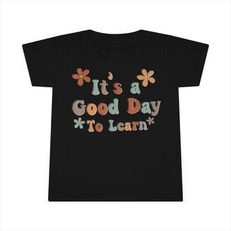 Its A Good Day To Learn Back To School Teacher Infant Tshirt - Thegiftio UK