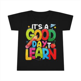 Its A Good Day To Learn First Day Back To School Teacher Infant Tshirt - Thegiftio UK