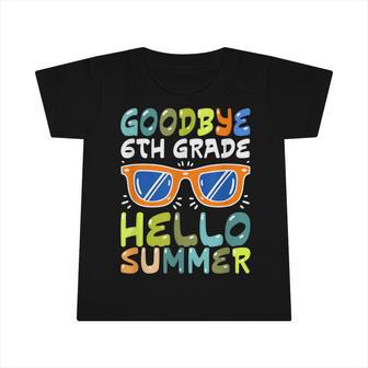 Kids Goodbye 6Th Grade Hello Summer Sixth Grade Graduate Infant Tshirt - Seseable
