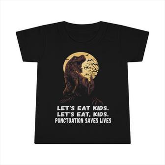 Lets Eat Kids Punctuation Saves Lives Grammar Teacher Funny Gift Infant Tshirt - Monsterry DE
