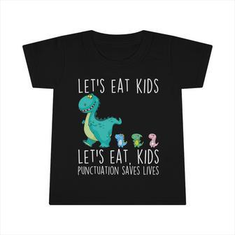 Lets Eat Kids Punctuation Saves Lives Grammar Teacher Funny Great Gift Infant Tshirt - Monsterry