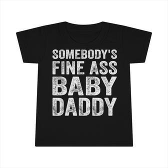 Somebodys Fine Ass Baby Daddy Infant Tshirt - Seseable